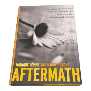 Aftermath Monique Lepine Harold Gagne Montreal Massacre Story Hardcover Book